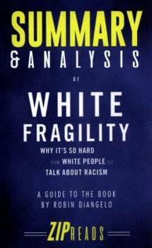 Paperback Summary & Analysis of White Fragility: Why It's So Hard for White People to Talk About Racism - A Guide to the Book by Robin DiAngelo Book