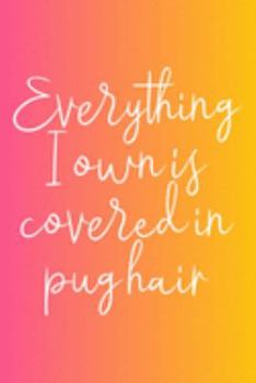 Pug Planner: 2020 diary: Increase productivity, improve time management, reach your goals: Everything I own is covered in pug hair coral and pink cover