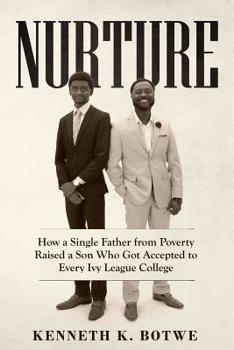 Paperback Nurture: How a Single Father from Poverty Raised a Son Who Got Accepted to Every Ivy League College Book