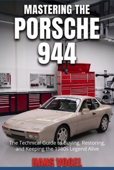 Paperback Mastering the Porsche 944: The Technical Guide to Buying, Restoring, and Keeping the 1980s Legend Alive Book