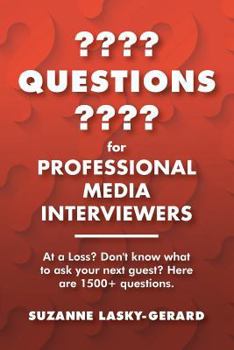 Paperback Questions for Professional Media Interviewers: At a Loss? Don't Know What to Ask Your Next Guest? Here Are 1500+ Questions. Book