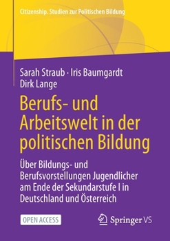 Paperback Berufs- Und Arbeitswelt in Der Politischen Bildung: Über Bildungs- Und Berufsvorstellungen Jugendlicher Am Ende Der Sekundarstufe I in Deutschland Und [German] Book