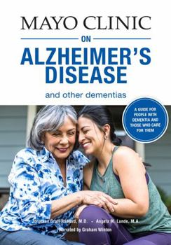 Mayo Clinic on Alzheimer's Disease and Other Dementias: A Guide for People with Dementia and Those Who Care for Them