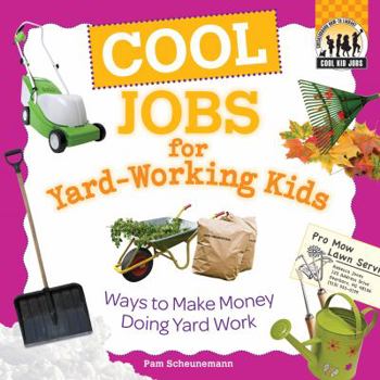 Library Binding Cool Jobs for Yard-Working Kids: Ways to Make Money Doing Yard Work Book
