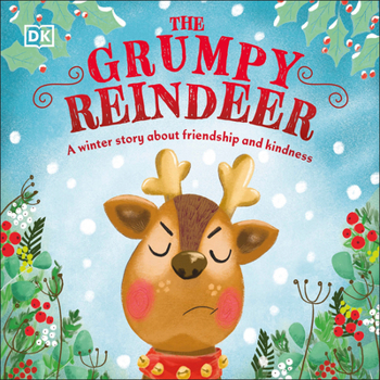 The Grumpy Reindeer: A Winter Story about Friendship and Kindness