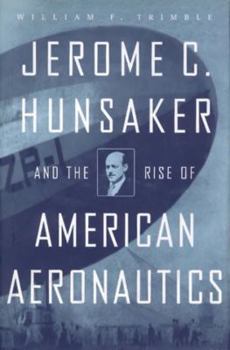 Hardcover Jerome C. Hunsaker and the Rise of American Aeronautics Book