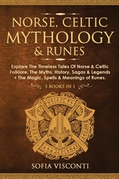 Paperback Norse, Celtic Mythology & Runes: Explore The Timeless Tales Of Norse & Celtic Folklore, The Myths, History, Sagas & Legends + The Magic, Spells & Mean Book