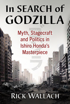 Paperback In Search of Godzilla: Myth, Stagecraft and Politics in Ishiro Honda's Masterpiece Book