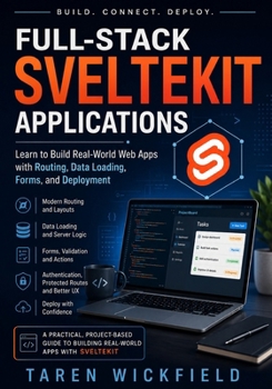 Paperback Full-Stack SvelteKit Applications: Learn to Build Real-World Web Apps with Routing, Data Loading, Forms, and Deployment Book