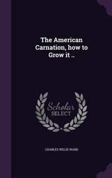 Hardcover The American Carnation, how to Grow it .. Book