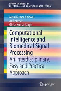 Paperback Computational Intelligence and Biomedical Signal Processing: An Interdisciplinary, Easy and Practical Approach Book