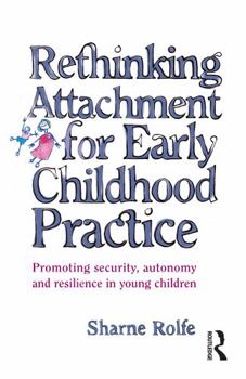 Paperback Rethinking Attachment for Early Childhood Practice: Promoting security, autonomy and resilience in young children Book