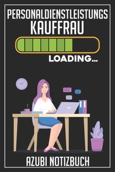 Personaldienstleistungskauffrau Loading… Azubi Notizbuch: 120 Seiten Liniert im Format A5 (6x9 Zoll) mit Soft Cover Glänzend. (German Edition)