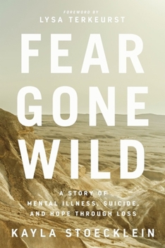 Hardcover Fear Gone Wild: A Story of Mental Illness, Suicide, and Hope Through Loss Book