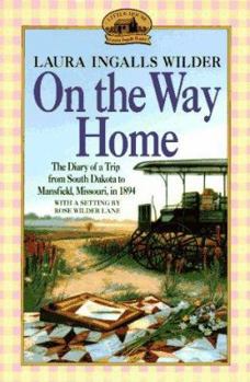 On the Way Home: The Diary of a Trip from South Dakota to Mansfield, Missouri, in 1894 - Book #10 of the Little House