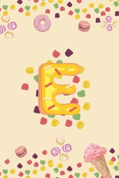 E: Monogram Initial E Notebook Pretty Sweet Doughnut Snack & Candy Blank Lined Paper Journal Gift for Girls and Boys