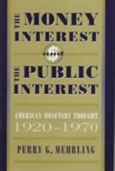 Hardcover The Money Interest and the Public Interest: American Monetary Thought, 1920-1970 Book