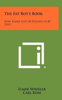 Hardcover The Fat Boy's Book: How Elmer Lost 40 Pounds In 80 Days Book