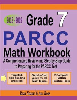 Paperback Grade 7 PARCC Mathematics Workbook 2018 - 2019: A Comprehensive Review and Step-by-Step Guide to Preparing for the PARCC Math Test Book