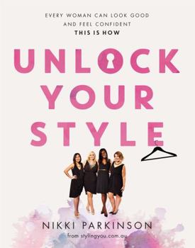 Paperback Unlock Your Style: Every woman can look good and feel confident - this is how Book