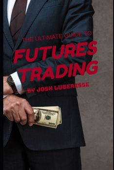 Paperback The Ultimate Guide to Futures Trading: Learn to Profit in Any Market Book