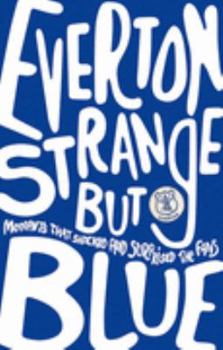 Paperback Everton, Strange But Blue: Moments That Shocked and Surprised the Fans. Written by Gavin Buckland Book