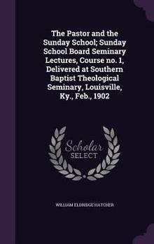 Hardcover The Pastor and the Sunday School; Sunday School Board Seminary Lectures, Course no. 1, Delivered at Southern Baptist Theological Seminary, Louisville, Book