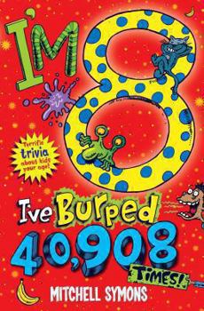 Paperback I'm 8 and I've Burped 40,908 Times!: Terrific Trivia about Kids Your Age Book
