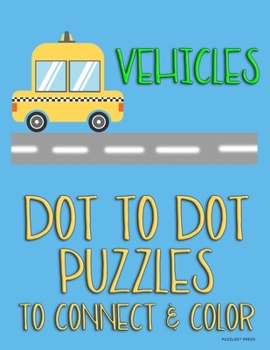 Paperback Vehicles: Dot to Dot Puzzles to Connect & Color: Cars and Construction Trucks: Fun Activity for Kids Ages 4 to 10 Book