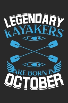 Legendary Kayakers Are Born In October: Blank Lined Journal Notebooks Diary for Kayakers - Kayakers  Birthday and Christmas gifts ~ Unique Birthday Gifts Ideas For Kayakers