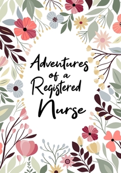 Adventures of A Nurse Registered: A Journal of Quotes, Memories,  Perfect for Notes, Journaling,Great as Nurse Registered Journal,Nurse Registered Appreciation Gifts,Quote Book For Nurses