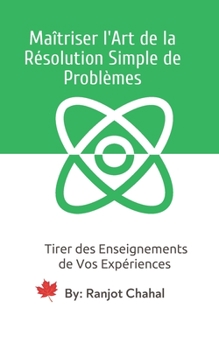 Paperback Maîtriser l'Art de la Résolution Simple de Problèmes: Tirer des Enseignements de Vos Expériences [French] Book