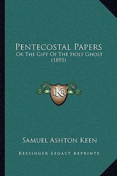 Paperback Pentecostal Papers: Or The Gift Of The Holy Ghost (1895) Book