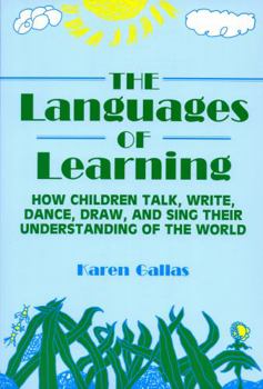 Paperback Languages of Learning: How Children Talk, Write, Draw, Dance, and Sing Their Understanding of the World Book