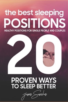 Paperback 20 Proven Ways To Sleep Better: Healthy Positions For Single People and Couples: The Best Sleeping Positions Book