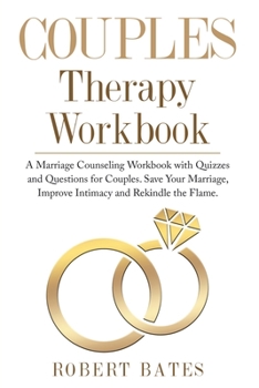 Paperback Couples Therapy Workbook: A Marriage Counseling Workbook with Quizzes & Questions for Couples . Save Your Marriage, Improve Intimacy and Rekindl Book