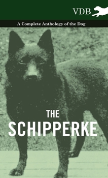 Paperback The Schipperke - A Complete Anthology of the Dog Book