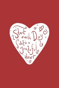 Start Each Day with a Grateful Heart: Retirement & Appreciation Gifts for Women, Men, and Professionals Who Have Made a Big Impact in your Life | Diary, Journal, Notebook. 6 x 9 inch, 120 Pages.