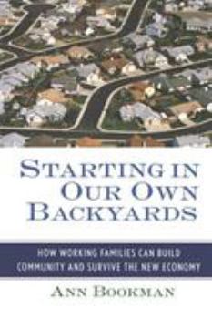 Hardcover Starting in Our Own Backyards: How Working Families Can Build Community and Survive the New Economy Book