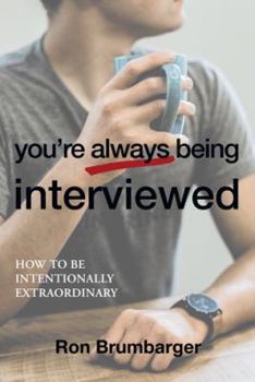 Paperback You're Always Being Interviewed: How to be Intentionally Extraordinary Book