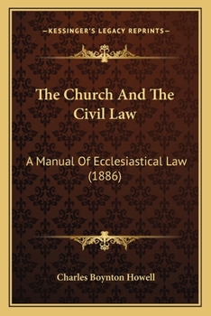 Paperback The Church And The Civil Law: A Manual Of Ecclesiastical Law (1886) Book