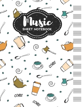 Music Sheet Notebook: Blank Staff Manuscript Paper with Unique Coffee Themed Cover Design