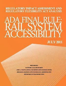 Regulatory Impact Assessment and Regulatory Flexibility Act Analysis: ADA Final Rule Rail System Accessibility July 2011