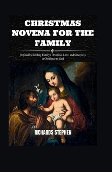 Paperback Christmas Novena For The Family: Inspired by the Holy Family's Devotion, Love, and Generosity in Obedience to God Book