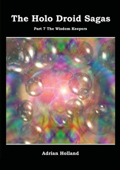 Paperback The Holo Droid Sagas - Part 7 - The Wisdom Keepers Book