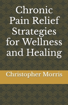 Paperback Chronic Pain Relief Strategies for Wellness and Healing Book