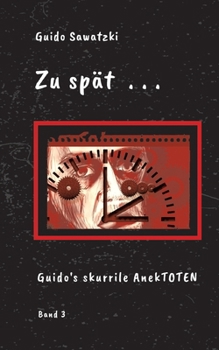 Zu spät . . .: 11 skurrile Kurzgeschichten (German Edition)