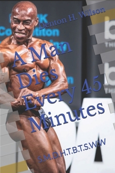 Paperback A Man Dies Every 45 Minutes: S.M.D.H.T.B.T.S.W.W Book