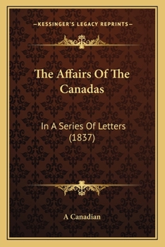 Paperback The Affairs Of The Canadas: In A Series Of Letters (1837) Book