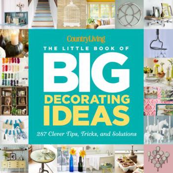 Hardcover Country Living the Little Book of Big Decorating Ideas: 287 Clever Tips, Tricks, and Solutions Book